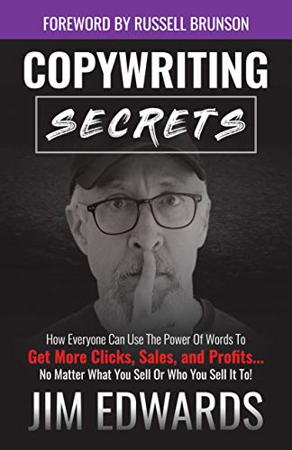 Copywriting Secrets: How Everyone Can Use The Power Of Words To Get More Clicks, Sales and Profits . . . No Matter What You Sell Or Who You Sell It To! (English Edition)