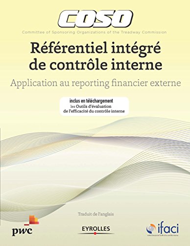Coso - Référentiel intégré de contrôle interne: Application au reporting financier externe - Inclus une clé USB avec les outils d'évaluation de l'efficacité d'un contrôle interne (French Edition)