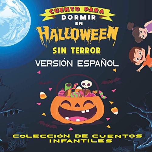 Cuento para dormir en Hallowen sin Terror Versión Español: Cuento para dormir Ilustrado Infantil, para bebes y niños, 76 páginas, ilustración de Halloween sin terror (Cuento Infantil)