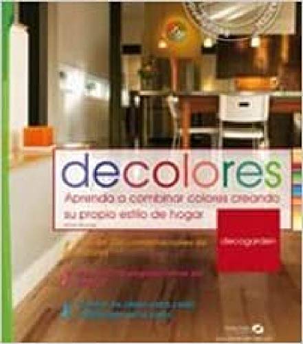 Decolores: Aprenda a combinar colores creando su propio estilo de hogar (Decogarden)
