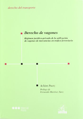 Derecho De Vagones: Régimen jurídico-privado de la utilización de vagones de mercancías en tráfico ferroviario (Derecho del Transporte) Derecho De Vagones: Régimen jurídico-privado de la utilización de vagones de mercancías en tráfico ferroviario (Derecho del Transporte)