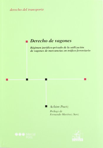 Derecho De Vagones: Régimen jurídico-privado de la utilización de vagones de mercancías en tráfico ferroviario (Derecho del Transporte)