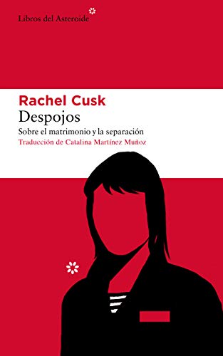 Despojos: Sobre el matrimonio y la separación: 238 (Libros del Asteroide) Despojos: Sobre el matrimonio y la separación: 238 (Libros del Asteroide)