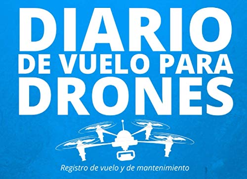 Diario De Vuelo Para Drones: Libro de vuelo del piloto remoto (RPAS) - Para aficionados o profesionales