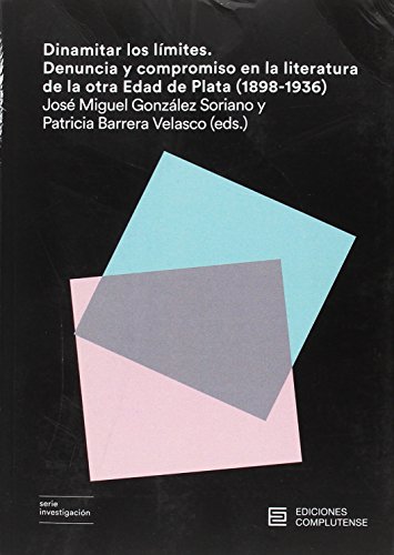 Dinamitar los límites: Denuncia y compromiso en la literatura de la otra Edad de Plata (1898-1936) (Serie investigación)