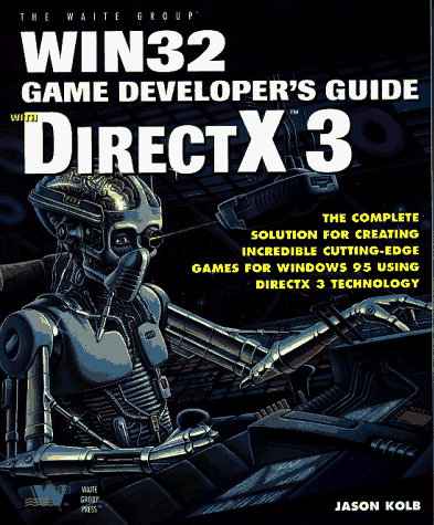 Directx 3 Developer's Guide: The Complete Solution for Creating Games for Windows 95 Using Directx 3 Technology