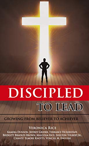 Discipled to Lead: Growing From Believer to Achiever (English Edition)