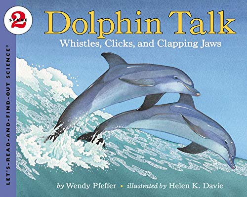 Dolphin Talk: Whistles, Clicks, and Clapping Jaws (Let'S-Read-And-Find-Out Science) Dolphin Talk: Whistles, Clicks, and Clapping Jaws (Let'S-Read-And-Find-Out Science)
