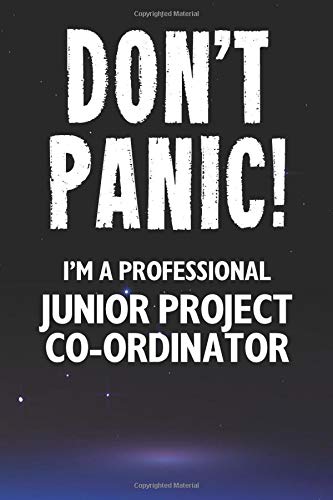 Don't Panic! I'm A Professional Junior Project Co-ordinator: Customized 100 Page Lined Notebook Journal Gift For A Busy Junior Project Co-ordinator : Far Better Than A Throw Away Greeting Card.