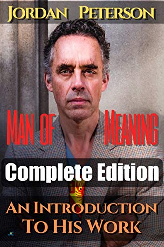 Dr. Jordan Peterson - Man of Meaning. Complete Edition (Volumes 1-5): An Introduction to his Work. Revised Transcripts of his most important Youtube-Videos (English Edition)