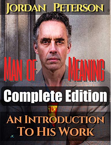 Dr. Jordan Peterson - Man of Meaning. Complete Edition (Volumes 1-5): An Introduction to his Work. Revised Transcripts of his most important Youtube-Videos (English Edition)