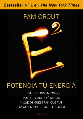 E al cuadrado. Potencia tu energía: Nueve experimentos que puedes hacer tú mismo y que demuestran que tus pensamientos crean tu realidad