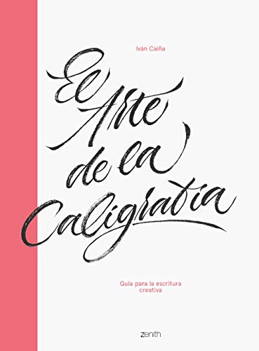 El arte de la caligrafía: Guía para la escritura creativa (Zenith Original) El arte de la caligrafía: Guía para la escritura creativa (Zenith Original)