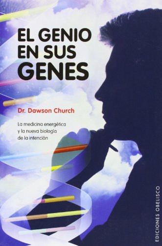 El genio en sus genes: La Medicina Energetica y la Nueva Biologia de la Intencion (PSICOLOGÍA)
