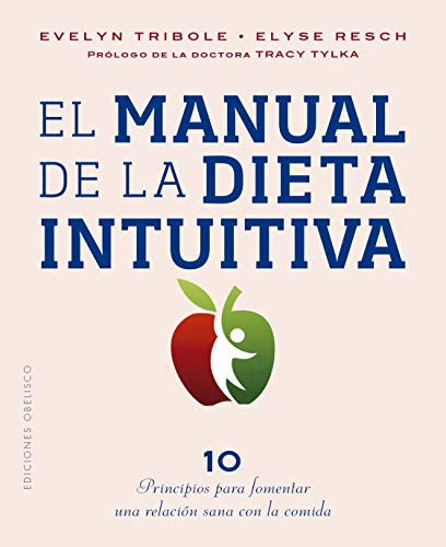 El Manual De La Dieta intuitiva: Prólogo de la Dra. Tracy Tylka (Salud y vida natural)