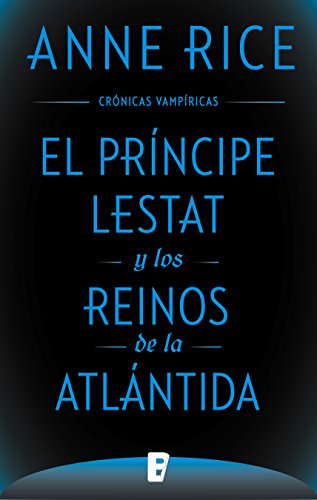 El Príncipe Lestat y los reinos de la Atlántida (Crónicas Vampíricas 12): Nueva entrega de las Crónicas Vampíricas Vol. XII