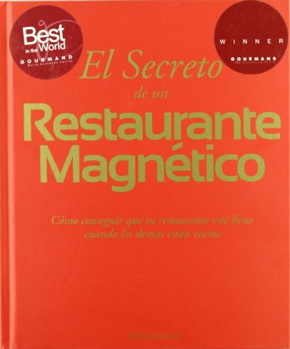 El secreto de un restaurante magnético. Cómo conseguir que tu restaurante esté lleno cuando los demás están vacíos El secreto de un restaurante magnético. Cómo conseguir que tu restaurante esté lleno cuando los demás están vacíos
