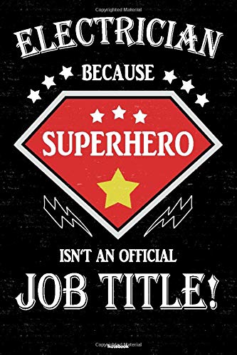 Electrician because Superhero isn't an official Job Title! Notebook: Electrician Journal 6 x 9 inch Book 120 lined pages gift