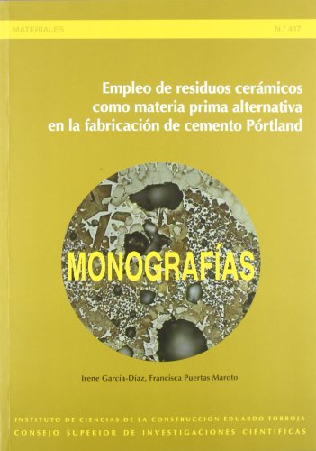Empleo de residuos cerámicos como materia prima alternativa en la fabricación de cemento Pórtland (Monografías del Instituto Eduardo Torroja)
