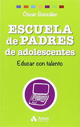 Escuela de Padres de adolescentes: Educar con talento (Biblioteca Escuela de padres)
