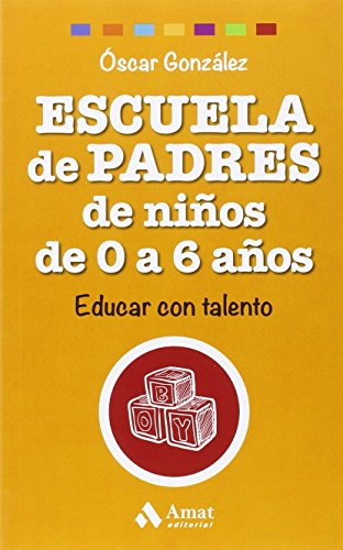 Escuela de Padres de niños de 0 a 6 años: Educar con talento (Biblioteca Escuela de padres)