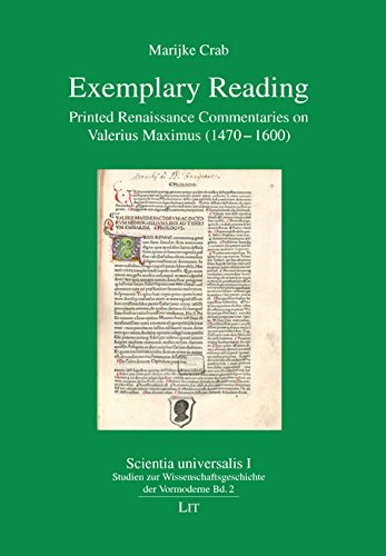 Exemplary Reading: Printed Renaissance Commentaries on Valerius Maximus (1470-1600): 2 (Scientia Universalis. Abteilung I: Studien Zur Wissenschafts)