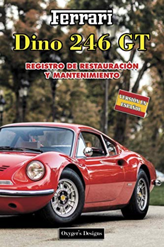 FERRARI DINO 246 GT: REGISTRO DE RESTAURACIÓN Y MANTENIMIENTO (Italian cars Maintenance and Restoration books)