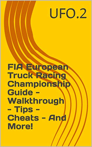 FIA European Truck Racing Championship Guide - Walkthrough - Tips - Cheats - And More! (English Edition)
