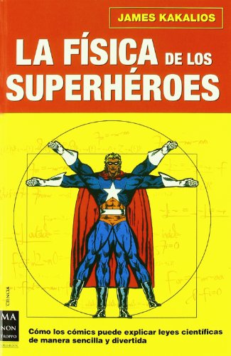 Física de los superhéroes, la: Disfrute averiguando el uso pedagógico de los cómics para explicar la física, de una manera sencilla y divertida. (Ciencia Ma Non Troppo)