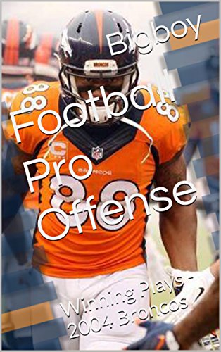 Football Pro Offense: Winning Plays - 2004 Broncos (Championship Playbooks Book 13) (English Edition)