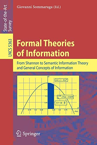 Formal Theories of Information: From Shannon to Semantic Information Theory and General Concepts of Information: 5363 (Lecture Notes in Computer Science)
