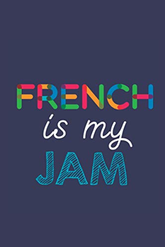 French Is My Jam: A 6x9 Inch Softcover Diary Notebook With 110 Blank Lined Pages. Funny Multicolored French Journal to write in. French Gift and Multicolored Retro Design Slogan