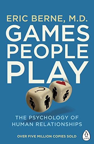 Games People Play: The Psychology of Human Relationships (Penguin Life)