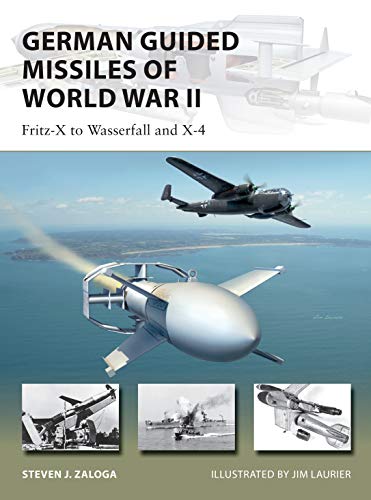 German Guided Missiles of World War II: Fritz-X to Wasserfall and X4 (New Vanguard Book 276) (English Edition)