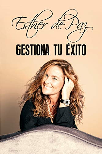 GESTIONA TU ÉXITO: Una filosofía, una forma de ver la vida, una manera de ser y trabajar que implica Compromiso, Proactividad, Pens.Positivo, Tenacidad y Eficiencia, para liderar lo que te propongas GESTIONA TU ÉXITO: Una filosofía, una forma de ver la vida, una manera de ser y trabajar que implica Compromiso, Proactividad, Pens.Positivo, Tenacidad y Eficiencia, para liderar lo que te propongas