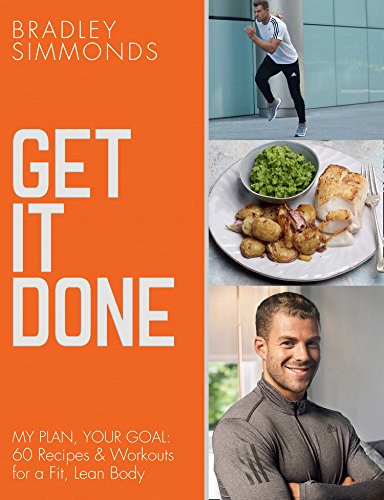 Get It Done: My Plan, Your Goal: 60 Recipes and Workout Sessions for a Fit, Lean Body (English Edition)