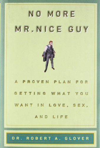 Glover, R: No More Mr Nice Guy: A Proven Plan for Getting What You Want in Love, Sex, and Life