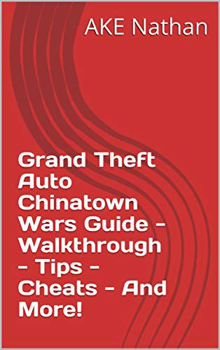 Grand Theft Auto Chinatown Wars Guide - Walkthrough - Tips - Cheats - And More! (English Edition)