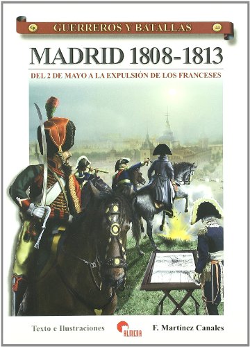 Guerreros y batallas 44 - Madrid 1808-1813