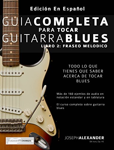 Guía completa para tocar guitarra blues: Libro 2: Fraseo melódico