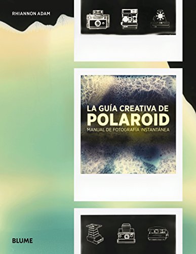 Guía creativa de Polaroid: Manual de fotografía instantánea