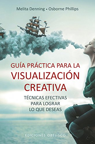 Guía práctica para la visualización creativa. Técnicas afectivas para lograr lo que deseas (ESPIRITUALIDAD Y VIDA INTERIOR)