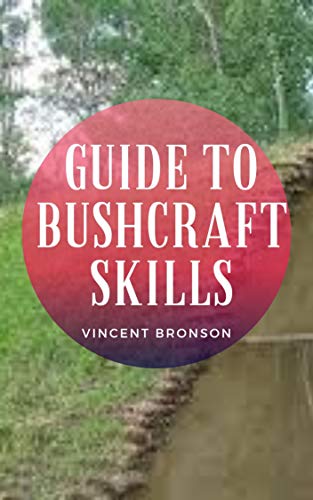 Guide to Bushcraft Skills: Bushcraft is wilderness survival skills. It is about thriving in the natural environment, and the acquisition of the skills and knowledge to do so. (English Edition)