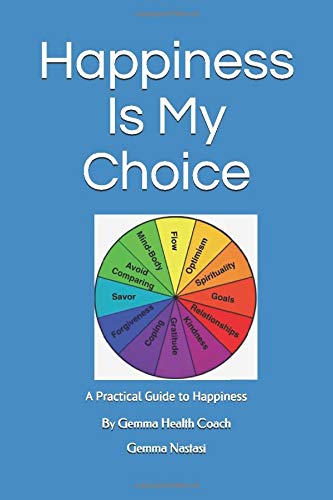 Happiness Is My Choice: A Practical Guide to Happiness by Gemma Health Coach