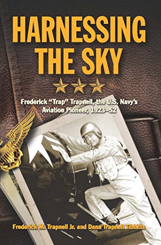 Harnessing the Sky: Frederick "Trap" Trapnell, the U.S. Navy's Aviation Pioneer, 1923-1952 (English Edition)