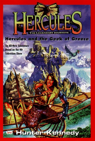 Hercules and the Geek of Greece: A Novel (Hercules the Legendary Journeys)