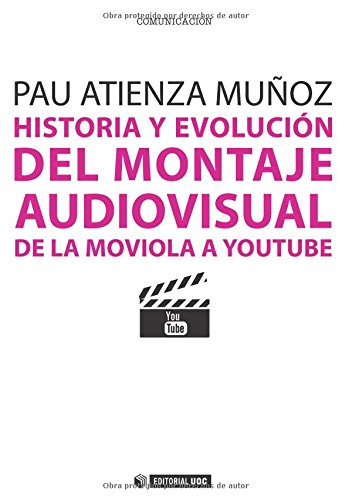 Historia y evolución del montaje audiovisual: De la moviola a Youtube: 267 (Manuales)