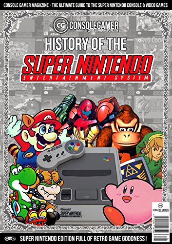 History of the Super Nintendo: Ultimate Guide to the SNES Games & Hardware. (Console Gamer Magazine Book 2) (English Edition)