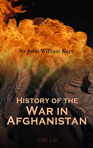 History of the War in Afghanistan (Vol. 1-3): Complete Edition (English Edition)