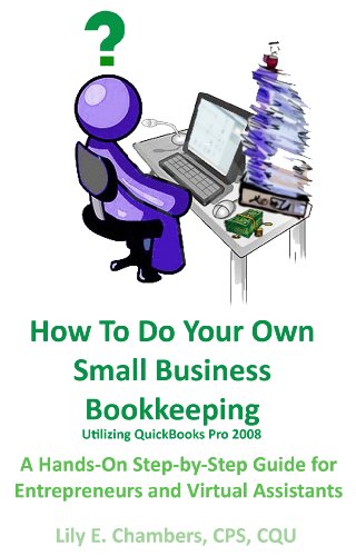 How To Do Your Own Small Business Bookkeeping utilizing QuickBooks Pro 2008 (English Edition)